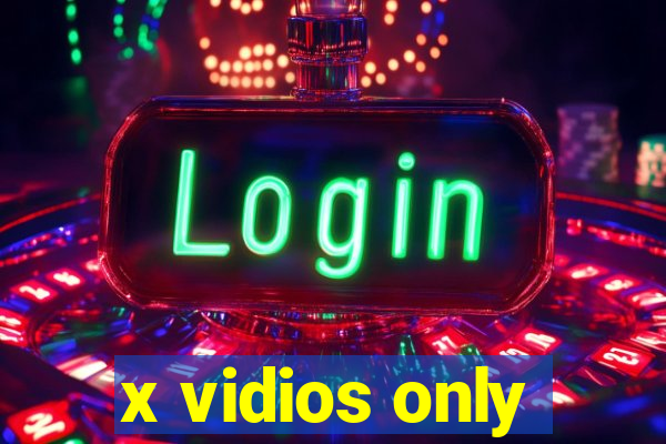 x vidios only